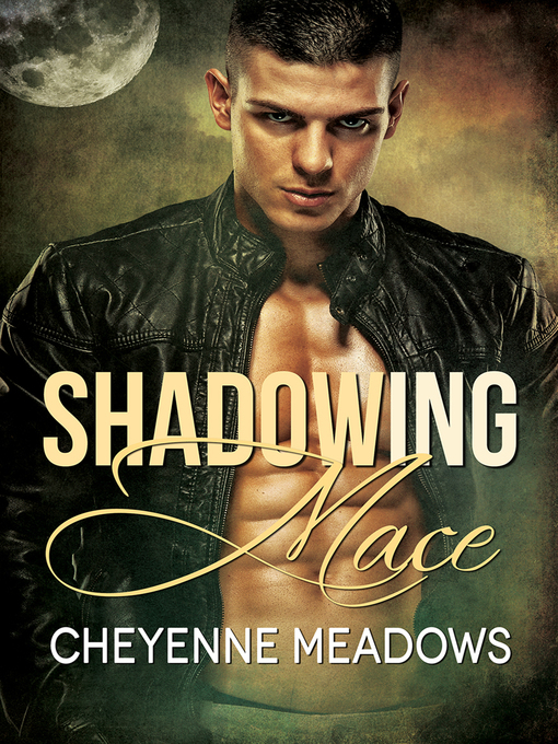 Title details for Shadowing Mace by Cheyenne Meadows - Available